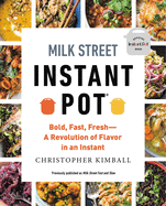 Milk Street Instant Pot: Bold, Fast, Fresh -- A Revolution of Flavor in an Instant