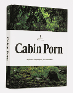 Cabin Porn: Inspiration for Your Quiet Place Somewhere (LITTLE BROWN AN)