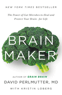 Brain Maker: The Power of Gut Microbes to Heal and