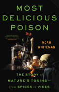 Most Delicious Poison: The Story of Nature's Toxins├óΓé¼ΓÇóFrom Spices to Vices