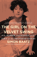 'The Girl on the Velvet Swing: Sex, Murder, and Madness at the Dawn of the Twentieth Century'
