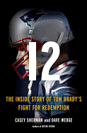 12: The Inside Story of Tom Brady's Fight for Red