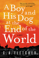 A Boy and His Dog at the End of the World: A Nove
