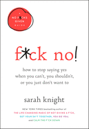 F*ck No! How to Stop Saying Yes When You Can't, Yo