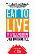 Eat to Live: The Revolutionary Formula for Fast a