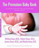 The Premature Baby Book: Everything You Need to Know About Your Premature Baby from Birth to Age One (Sears Parenting Library)