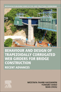 Behavior and Design of Trapezoidally Corrugated Web Girders for Bridge Construction: Recent Advances (Woodhead Publishing Series in Civil and Structural Engineering)