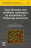 Clay Minerals and Synthetic Analogous as Emulsifiers of Pickering Emulsions (Volume 10) (Developments in Clay Science, Volume 10)