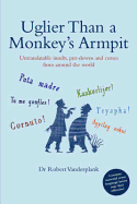 Uglier Than a Monkey's Armpit: Untranslatable Insults, Put-Downs and Curses from Around the World