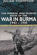 The Imperial War Museum Book of the War in Burma 1942-1945 (Pan Grand Strategy Series)