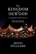The Kingdom of Our God: A Theological Commentary on Isaiah