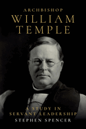 Archbishop William Temple: A Study in Servant Leadership