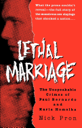 Lethal Marriage: The Unspeakable Crimes of Paul Bernardo and Karla Homolka
