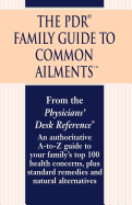 The PDR Family Guide to Common Ailments: An Authoritative A-to-Z Guide to Your Family's Top 100 Health Concerns, Plus Standard Remedies and Natural Alternatives