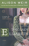 The Lady Elizabeth: A Novel (Elizabeth I)