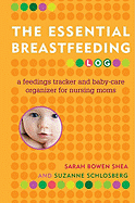 The Essential Breastfeeding Log: A Feedings Tracker and Baby-Care Organizer for Nursing Moms