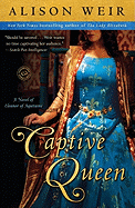 Captive Queen: A Novel of Eleanor of Aquitaine (Random House Reader's Circle)