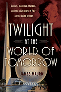 Twilight at the World of Tomorrow: Genius, Madness