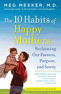 The 10 Habits of Happy Mothers: Reclaiming Our Pa
