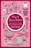 How to Sew a Button: And Other Nifty Things Your Grandmother Knew