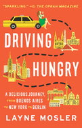 Driving Hungry: A Delicious Journey, from Buenos Aires to New York to Berlin (Vintage Departures)