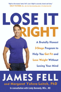Lose It Right: A Brutally Honest 3-Stage Program to Help You Get Fit and Lose Weight Without Losing Your Mind