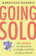 Going Solo: My choice to become a single mother using a donor
