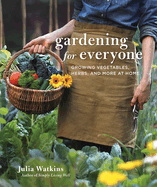 Gardening For Everyone: Growing Vegetables, Herbs, and More at Home