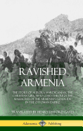 'Ravished Armenia: The Story of Aurora Mardiganian, the Christian Girl, Who Lived Through the Massacres of the Armenian Genocide in the O'