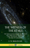 'The Witness of the Stars: The Twelve Star Signs of the Heavens and Their Role in the Biblical Lore, the Psalms, and God's Promise to Christians'