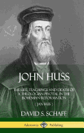 'John Huss: The Life, Teachings and Death of a Theologian Pivotal in the Bohemian Reformation (Jan Hus) (Hardcover)'