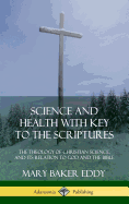'Science and Health with Key to the Scriptures: The Theology of Christian Science, and its Relation to God and the Bible (1910 Edition, Complete) (Hard'