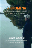 'Phenomena-Sacred Moments, Messages, Memories & Other Sh*t I Can't Explain'