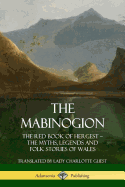 'The Mabinogion: The Red Book of Hergest; The Myths, Legends and Folk Stories of Wales'