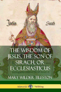 'The Wisdom of Jesus, the Son of Sirach, or Ecclesiasticus'