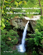 '300 Tristate Waterfall Hikes of Ohio, Kentucky & Indiana'
