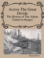 Across The Great Divide The History of Alpine Tunnel In Images