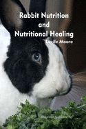 'Rabbit Nutrition and Nutritional Healing, Third edition, revised'