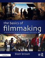 'The Basics of Filmmaking: Screenwriting, Producing, Directing, Cinematography, Audio, & Editing'