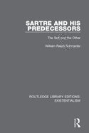 Sartre and his Predecessors: The Self and the Other (Routledge Library Editions: Existentialism)