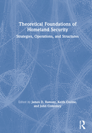 Theoretical Foundations of Homeland Security: Strategies, Operations, and Structures