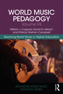 World Music Pedagogy, Volume VII: Teaching World Music in Higher Education: Teaching World Music in Higher Education (Routledge World Music Pedagogy Series)