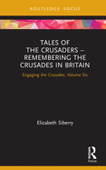 Tales of the Crusaders ├óΓé¼ΓÇ£ Remembering the Crusades in Britain: Engaging the Crusades, Volume Six