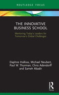 The Innovative Business School: Mentoring Today├óΓé¼Γäós Leaders for Tomorrow├óΓé¼Γäós Global Challenges (Routledge Focus on Business and Management)