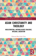 Asian Christianity and Theology: Inculturation, Interreligious Dialogue, Integral Liberation (Studies in World Christianity and Interreligious Relations)