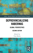 Deprovincializing Habermas: Global Perspectives (Ethics, Human Rights and Global Political Thought)