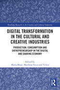 Digital Transformation in the Cultural and Creative Industries (Routledge Research in the Creative and Cultural Industries)