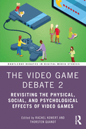 The Video Game Debate 2 (Routledge Debates in Digital Media Studies)