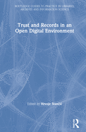 Trust and Records in an Open Digital Environment (Routledge Guides to Practice in Libraries, Archives and Information Science)