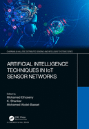 Artificial Intelligence Techniques in IoT Sensor Networks (Chapman & Hall/CRC Distributed Sensing and Intelligent Systems Series)